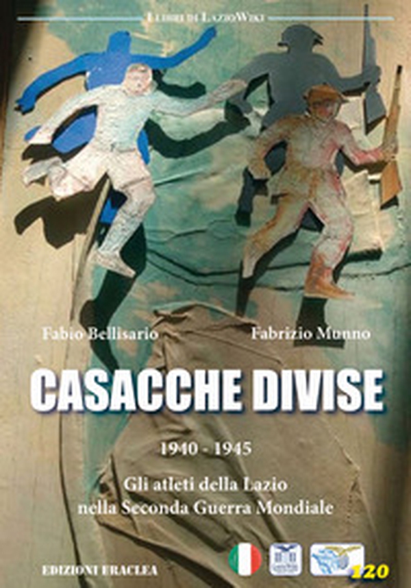 Casacche divise. 1940-1945: gli atleti della Lazio nella seconda guerra mondiale - Librerie.coop Casacche divise. 1940-1945: gli atleti della Lazio nella seconda guerra mondiale - Librerie.coop