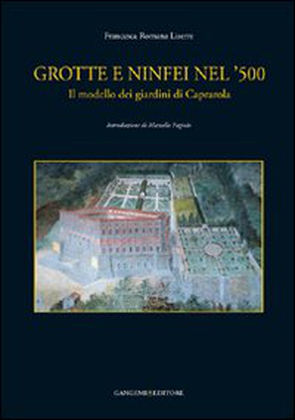 Grotte e ninfei nel '500. Il modello dei giardini di Caprarola - Librerie.coop Grotte e ninfei nel '500. Il modello dei giardini di Caprarola - Librerie.coop