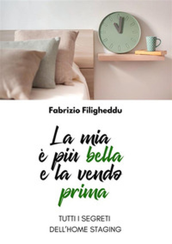 La mia è più bella e la vendo prima. Tutti i segreti dell'home staging - Librerie.coop La mia è più bella e la vendo prima. Tutti i segreti dell'home staging - Librerie.coop