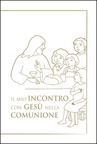 Il mio incontro con Gesù nella comunione. Riflessioni e preghiere per i bambini - Librerie.coop