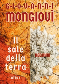 Il sale della terra. Atto I - Librerie.coop
