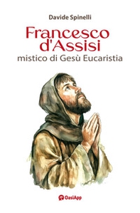 Francesco d'Assisi mistico di Gesù Eucaristia - Librerie.coop