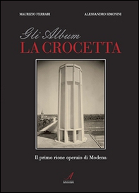 Gli album della Crocetta. Il primo rione operaio di Modena - Librerie.coop