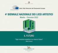 4ª Biennale nazionale dei licei artistici. Il Futuro. Mostra-Concorso 2022 - Librerie.coop