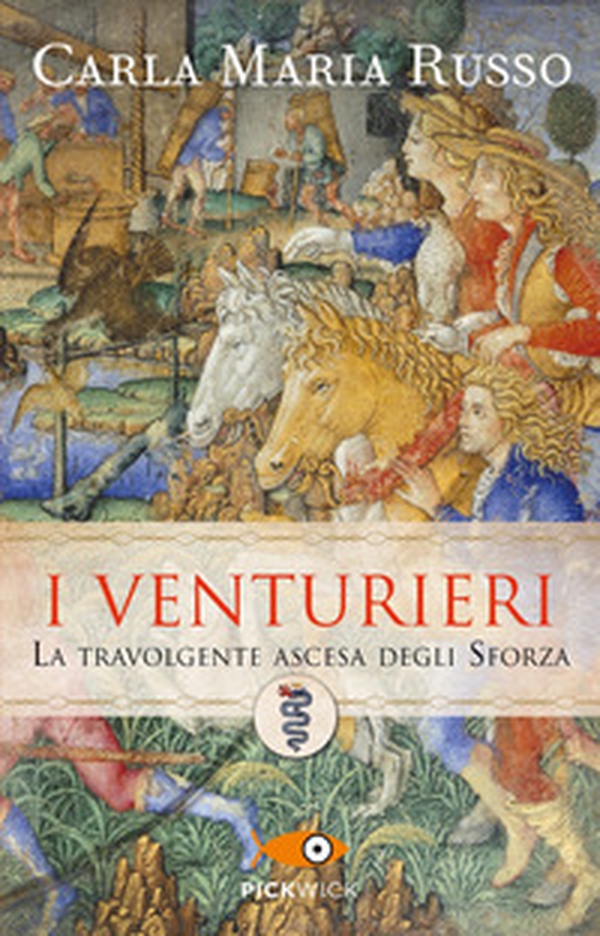 I Venturieri. La travolgente ascesa degli Sforza - Librerie.coop I Venturieri. La travolgente ascesa degli Sforza - Librerie.coop