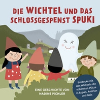 Die Wichtel und das Schlossgespenst Spuki. Entdecke mit den Wichteln die schönsten Plätze in Eppan, Andrian und Nals - Librerie.coop