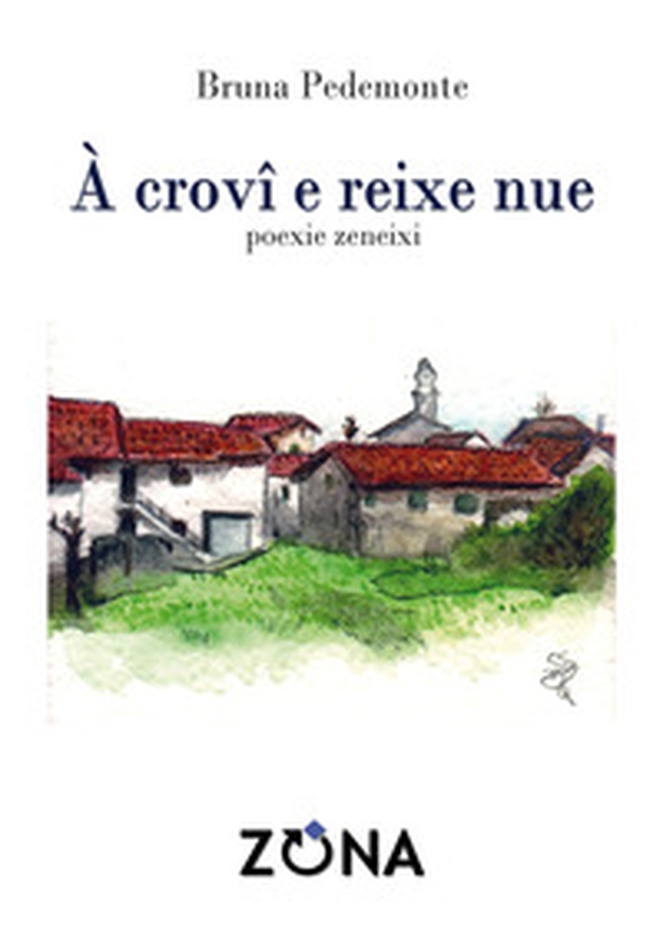 À crovi e reixe nue. Poexie zeneixi - Librerie.coop À crovi e reixe nue. Poexie zeneixi - Librerie.coop