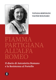 Fiamma partigiana all'Alfa Romeo. Il diario di Antonietta Romano e la Resistenza al Portello - Librerie.coop