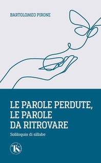 Le parole perdute, le parole da ritrovare. Soliloquio di sillabe - Librerie.coop