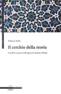 Il cerchio della storia. Conflitti e paure nell'opera di Amitav Ghosh - Librerie.coop Il cerchio della storia. Conflitti e paure nell'opera di Amitav Ghosh - Librerie.coop