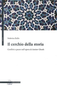 Il cerchio della storia. Conflitti e paure nell'opera di Amitav Ghosh - Librerie.coop