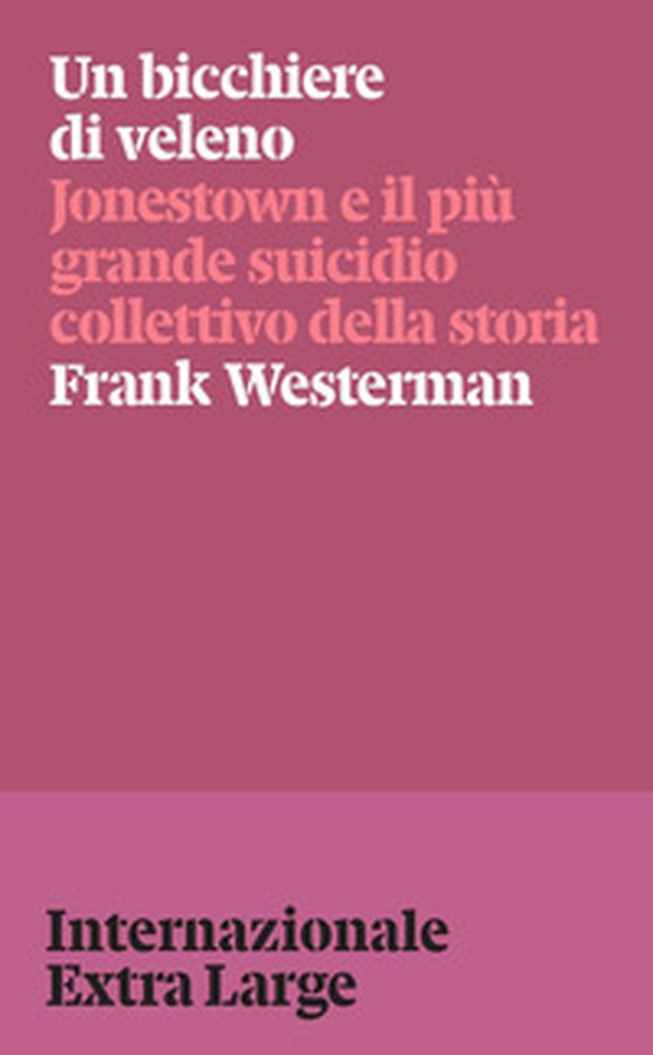Un bicchiere di veleno. Jonestown e il più grande suicidio collettivo della storia - Librerie.coop