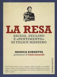 La resa. Ascesa, declino e «pentimento» di Felice Maniero - Librerie.coop