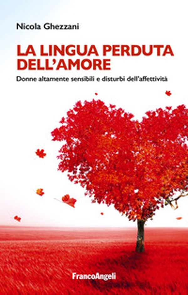 La lingua perduta dell'amore. Donne altamente sensibili e disturbi dell'affettività - Librerie.coop La lingua perduta dell'amore. Donne altamente sensibili e disturbi dell'affettività - Librerie.coop
