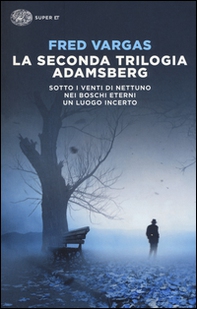 La seconda trilogia Adamsberg: Sotto i venti di Nettuno-Nei boschi eterni-Un luogo incerto - Librerie.coop