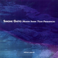 Simone Gatto. Heaven inside your frequencies - Librerie.coop