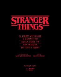 Stranger Things. Il libro ufficiale e definitivo sulla serie tv più famosa di tutti i tempi - Librerie.coop