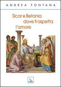 Sicar e Betania, dove ti aspetta l'amore - Librerie.coop