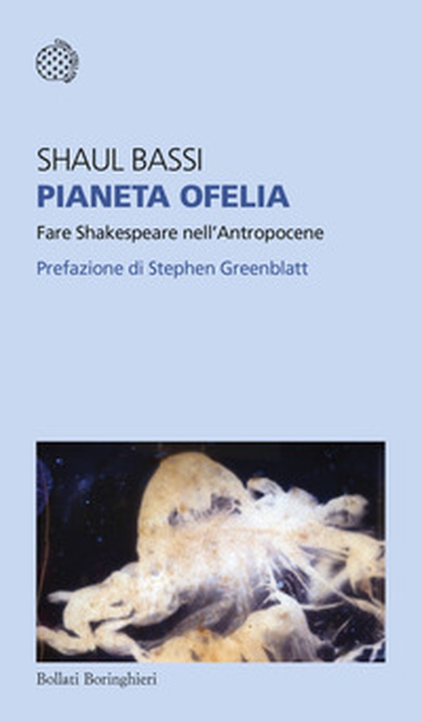 Pianeta Ofelia. Fare Shakespeare nell'Antropocene - Librerie.coop Pianeta Ofelia. Fare Shakespeare nell'Antropocene - Librerie.coop