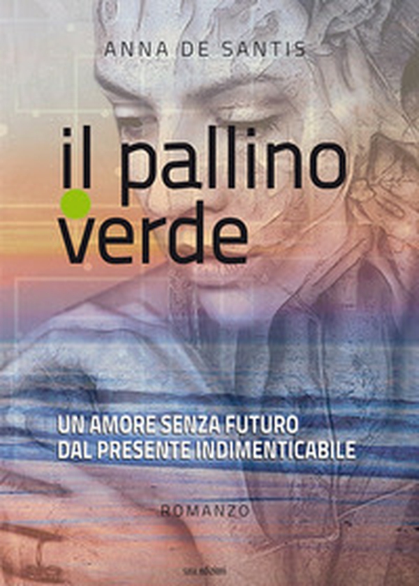 Il pallino verde. Un amore senza futuro dal presente indimenticabile - Librerie.coop Il pallino verde. Un amore senza futuro dal presente indimenticabile - Librerie.coop