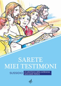 Sarete miei testimoni. Sussidio al catechismo della Conferenza episcopale italiana - Librerie.coop Sarete miei testimoni. Sussidio al catechismo della Conferenza episcopale italiana - Librerie.coop