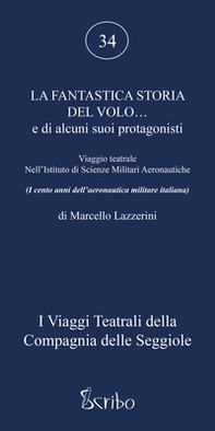 La fantastica storia del volo... e di alcuni suoi protagonisti. Viaggio teatrale nell'Istituto di Scienze Militari Aeronautiche - Librerie.coop
