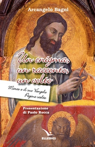 Un enigma, un racconto, un volto. Marco e il suo Vangelo. Pagine scelte - Librerie.coop