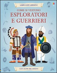 Come si vestono... esploratori e guerrieri. Con adesivi - Librerie.coop