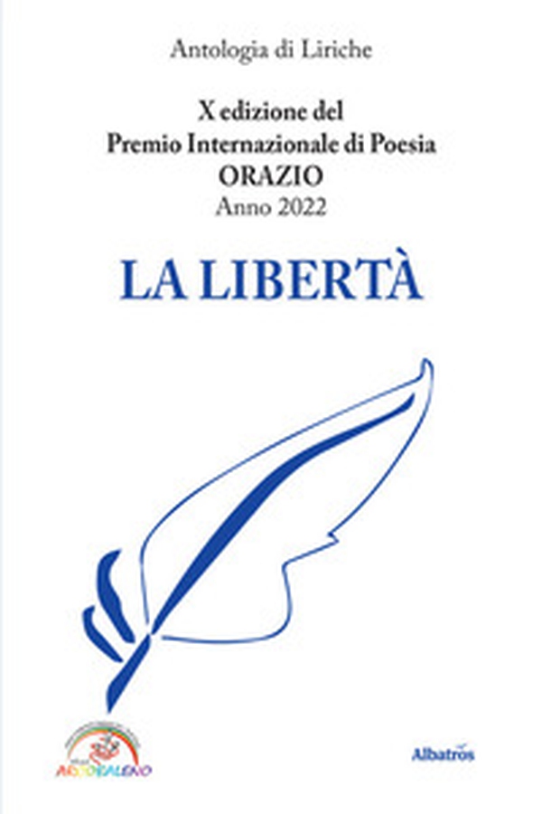 La libertà. 10ª edizione del premio internazionale di poesia Orazio - Librerie.coop La libertà. 10ª edizione del premio internazionale di poesia Orazio - Librerie.coop