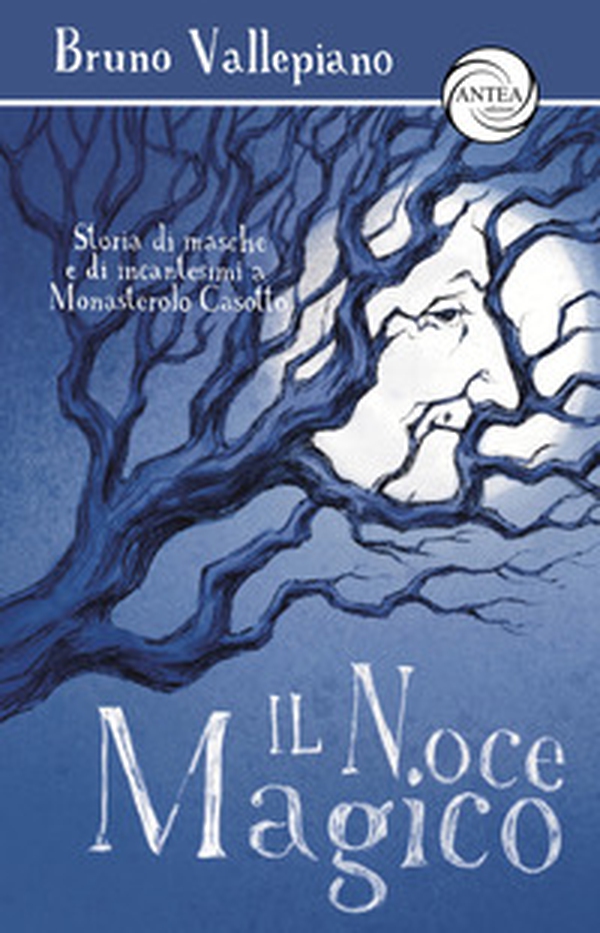 Il noce magico. Storia di masche e di incantesimi a Monasterolo Casotto - Librerie.coop