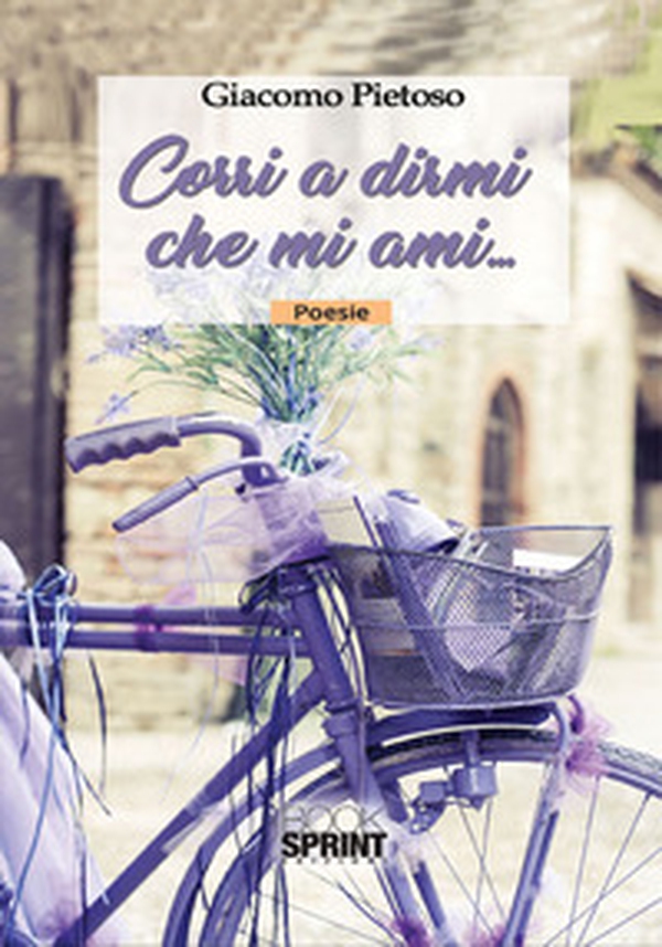 Corri a dirmi che mi ami... - Librerie.coop Corri a dirmi che mi ami... - Librerie.coop