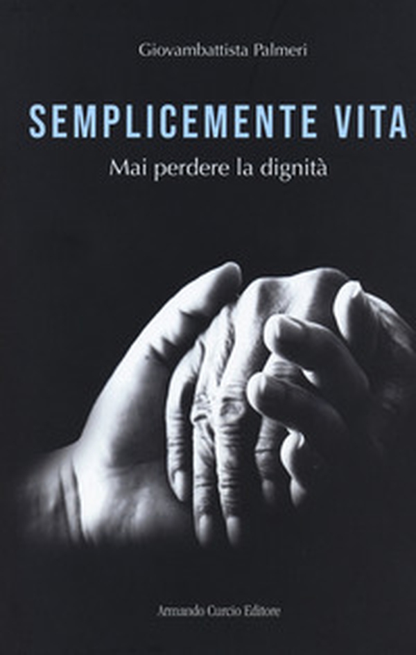 Semplicemente vita. Mai perdere la dignità - Librerie.coop Semplicemente vita. Mai perdere la dignità - Librerie.coop