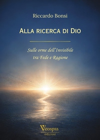 Alla ricerca di Dio. Sulle orme dell'invisibile tra fede e ragione - Librerie.coop