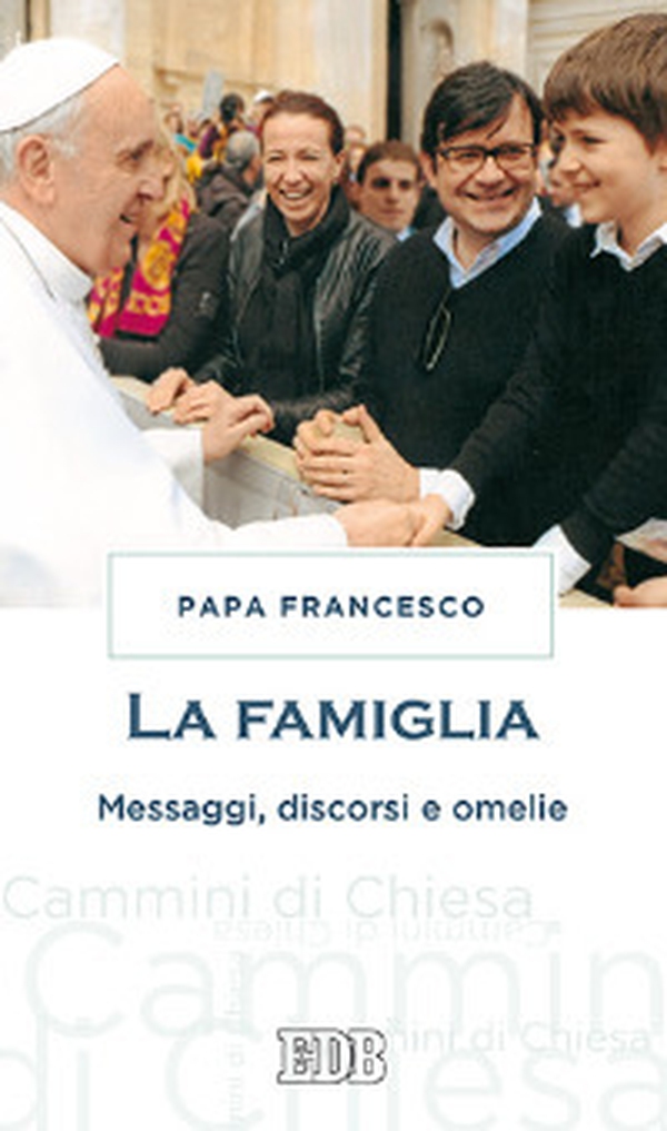 La famiglia. Messaggi, discorsi e omelie - Librerie.coop La famiglia. Messaggi, discorsi e omelie - Librerie.coop