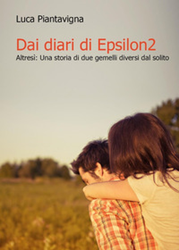 Dai diari di Epsilon2. Altresì: una storia di due gemelli diversi dal solito - Librerie.coop Dai diari di Epsilon2. Altresì: una storia di due gemelli diversi dal solito - Librerie.coop