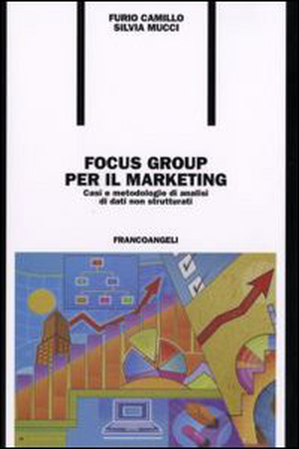 Focus group per il marketing. Casi e metodologie di analisi di dati non strutturati - Librerie.coop Focus group per il marketing. Casi e metodologie di analisi di dati non strutturati - Librerie.coop