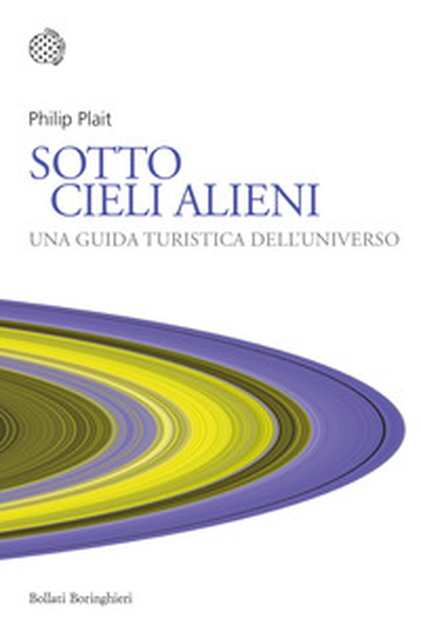 Sotto cieli alieni. Una guida turistica dell'Universo - Librerie.coop Sotto cieli alieni. Una guida turistica dell'Universo - Librerie.coop