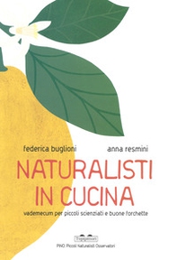 Naturalisti in cucina. Vademecum per piccoli scienziati e buone forchette - Librerie.coop Naturalisti in cucina. Vademecum per piccoli scienziati e buone forchette - Librerie.coop