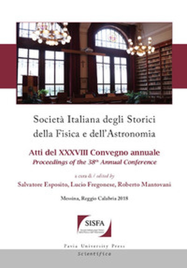 Società italiana degli storici della fisica e dell'astronomia. Atti del 38º Convegno annuale-Proceedings of the 38th Annual Conference - Librerie.coop Società italiana degli storici della fisica e dell'astronomia. Atti del 38º Convegno annuale-Proceedings of the 38th Annual Conference - Librerie.coop
