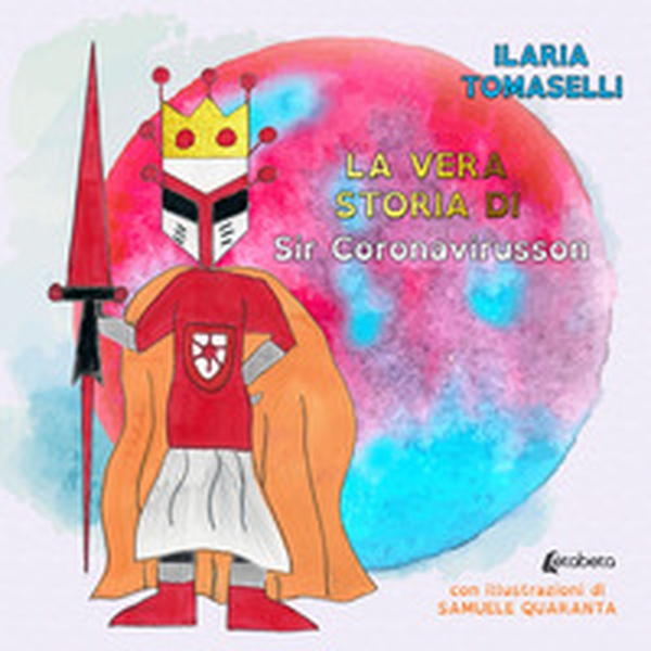La vera storia di Sir Coronavirusson - Librerie.coop La vera storia di Sir Coronavirusson - Librerie.coop