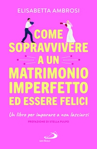 Come sopravvivere a un matrimonio imperfetto ed essere felici. Un libro per imparare a non lasciarsi - Librerie.coop Come sopravvivere a un matrimonio imperfetto ed essere felici. Un libro per imparare a non lasciarsi - Librerie.coop