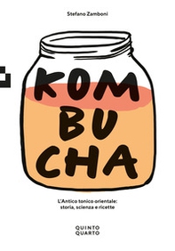 Kombucha. L'antico tonico orientale: storia, scienza e ricette - Librerie.coop