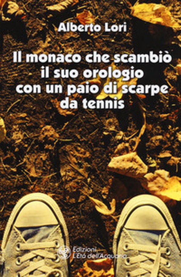 Il monaco che scambiò il suo orologio con un paio di scarpe da tennis - Librerie.coop Il monaco che scambiò il suo orologio con un paio di scarpe da tennis - Librerie.coop