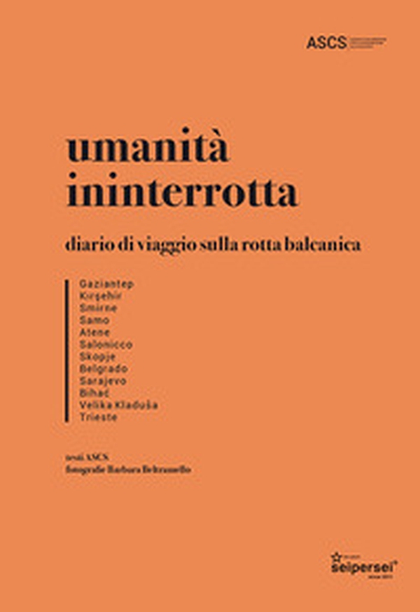 Umanità ininterrotta. Diario di viaggio sulla rotta balcanica - Librerie.coop Umanità ininterrotta. Diario di viaggio sulla rotta balcanica - Librerie.coop
