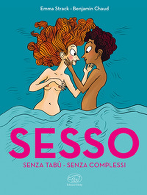 Sesso. Senza tabù. Senza complessi - Librerie.coop Sesso. Senza tabù. Senza complessi - Librerie.coop