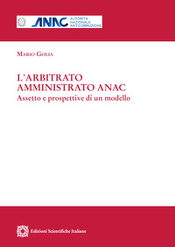 L'arbitrato amministrato ANAC. Aspetto e prospettive di un modello - Librerie.coop L'arbitrato amministrato ANAC. Aspetto e prospettive di un modello - Librerie.coop