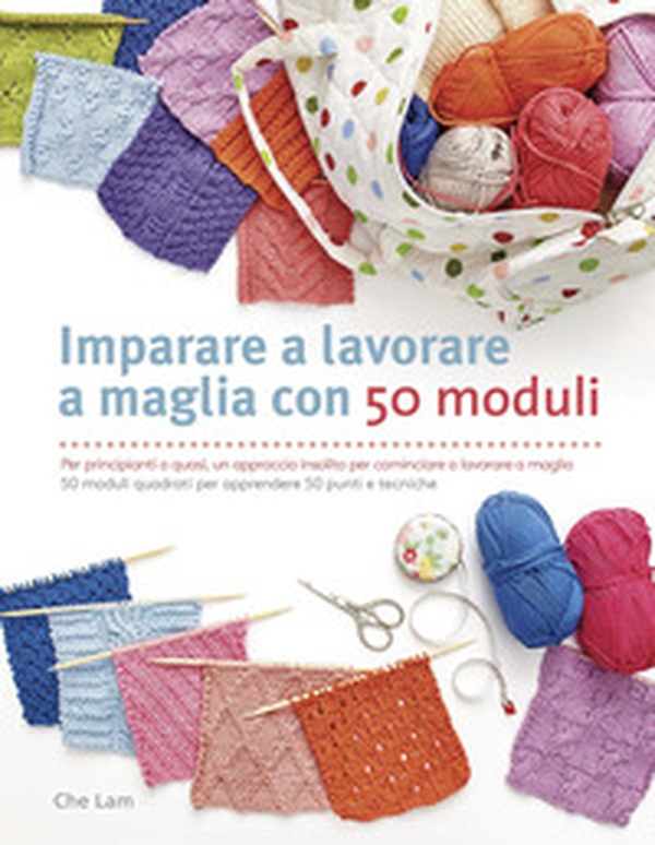 Imparare a lavorare a maglia con 50 moduli - Librerie.coop Imparare a lavorare a maglia con 50 moduli - Librerie.coop