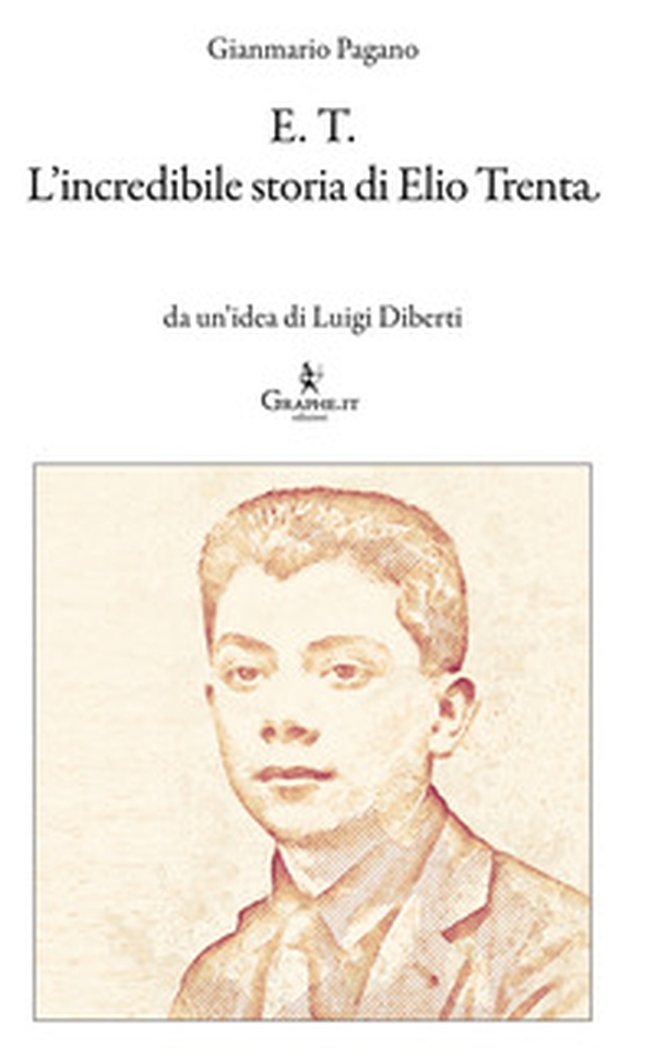 E.T. L'incredibile storia di Elio Trenta - Librerie.coop E.T. L'incredibile storia di Elio Trenta - Librerie.coop