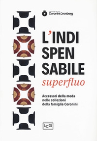 L'indispensabile superfluo. Gli accessori della moda nei ritratti della famiglia Coronini. Catalogo della mostra (Gorizia, 13 aprile-10 novembre 2019) - Librerie.coop