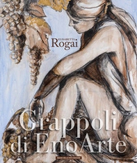 Elisabetta Rogai. Grappoli di EnoArte - Librerie.coop